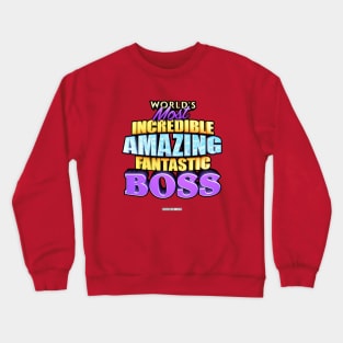 WORLD'S MOST INCREDIBLE AMAZING FANTASTIC BOSS! Crewneck Sweatshirt